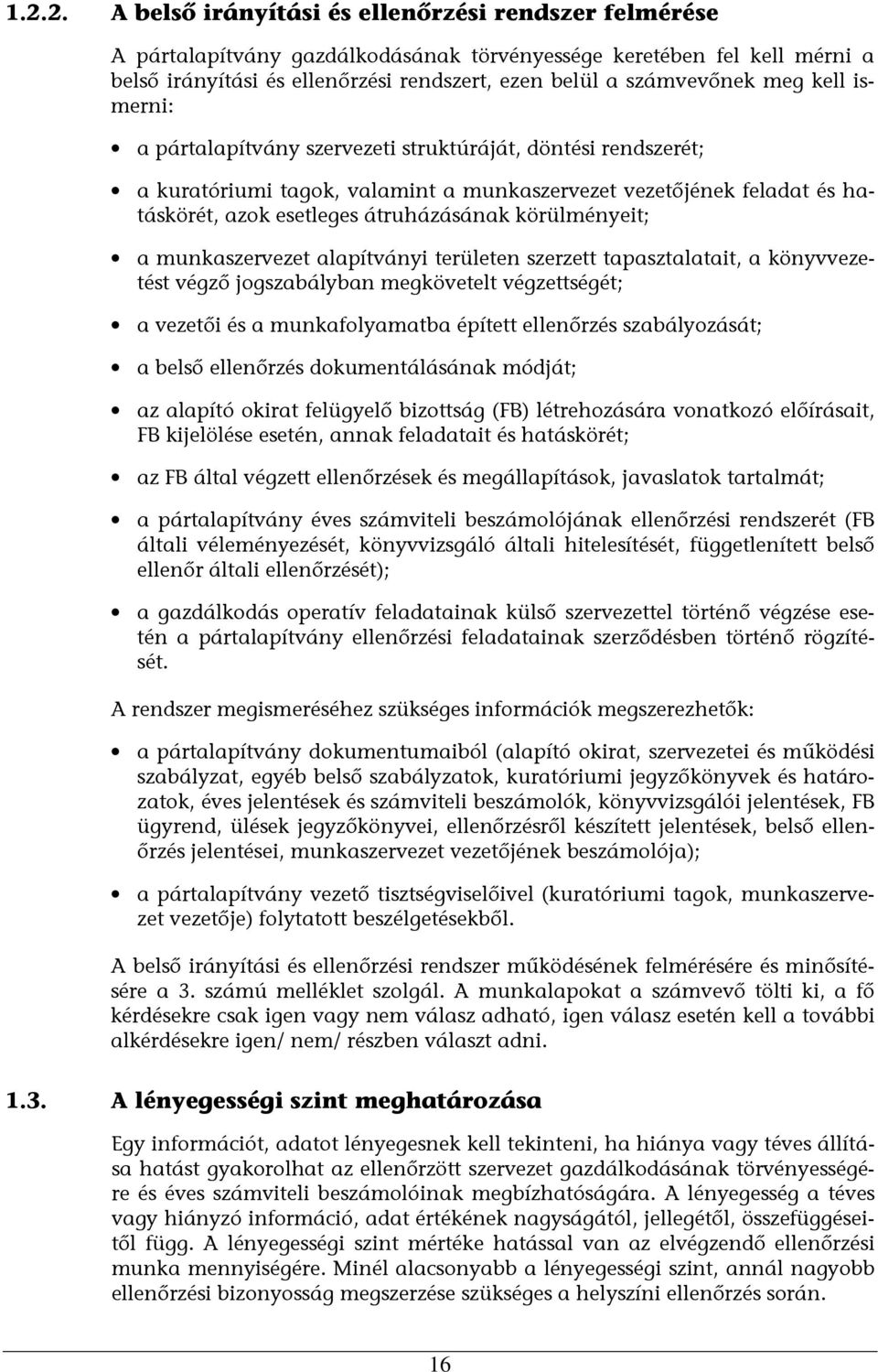 átruházásának körülményeit; a munkaszervezet alapítványi területen szerzett tapasztalatait, a könyvvezetést végző jogszabályban megkövetelt végzettségét; a vezetői és a munkafolyamatba épített