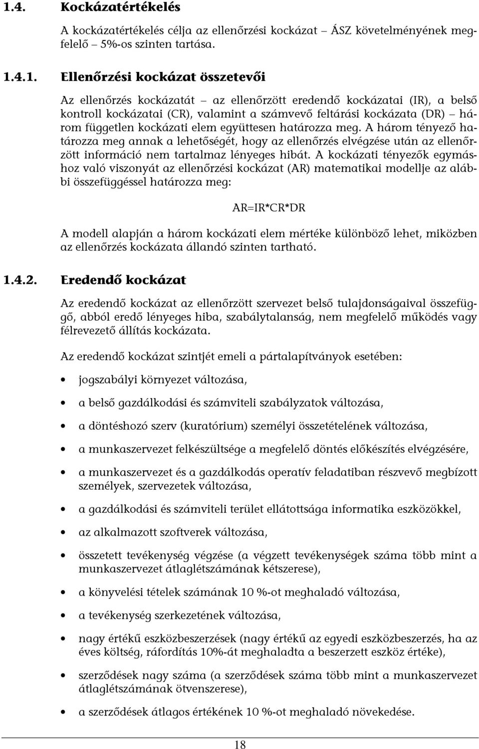 A három tényező határozza meg annak a lehetőségét, hogy az ellenőrzés elvégzése után az ellenőrzött információ nem tartalmaz lényeges hibát.