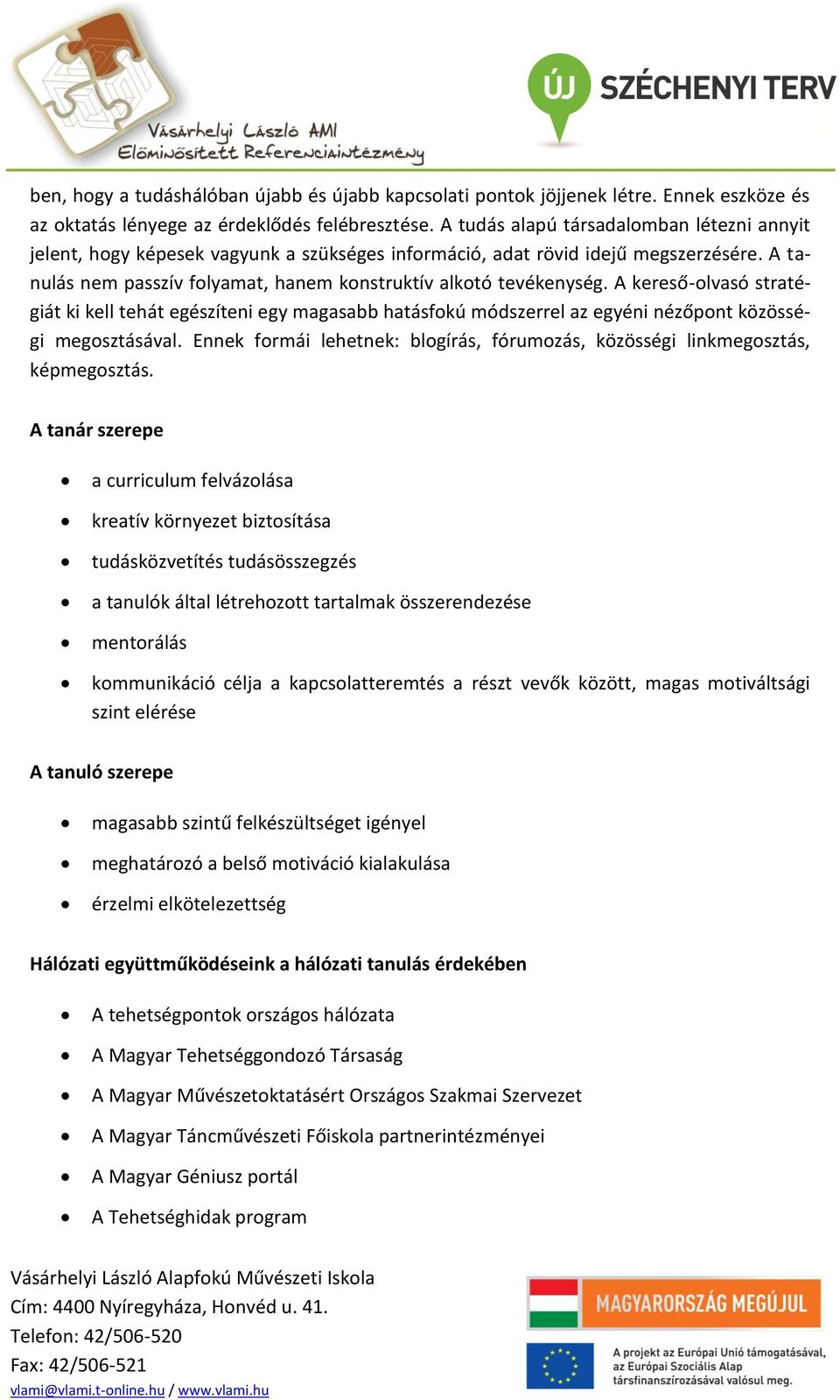 A kereső-olvasó stratégiát ki kell tehát egészíteni egy magasabb hatásfokú módszerrel az egyéni nézőpont közösségi megosztásával.