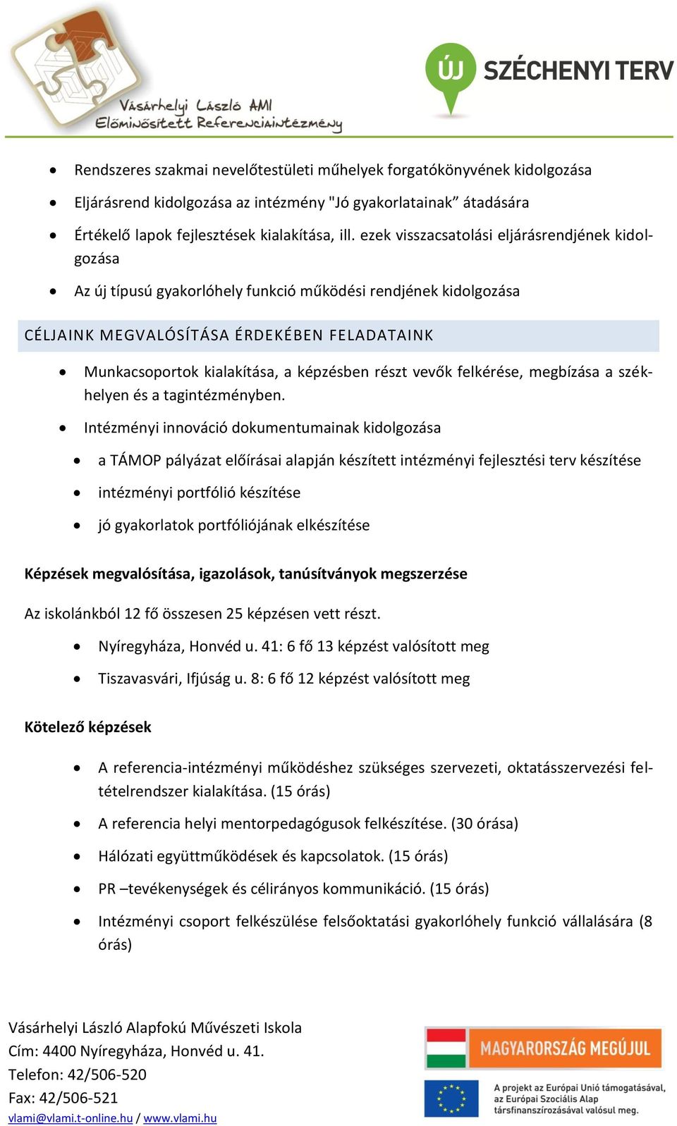 részt vevők felkérése, megbízása a székhelyen és a tagintézményben.