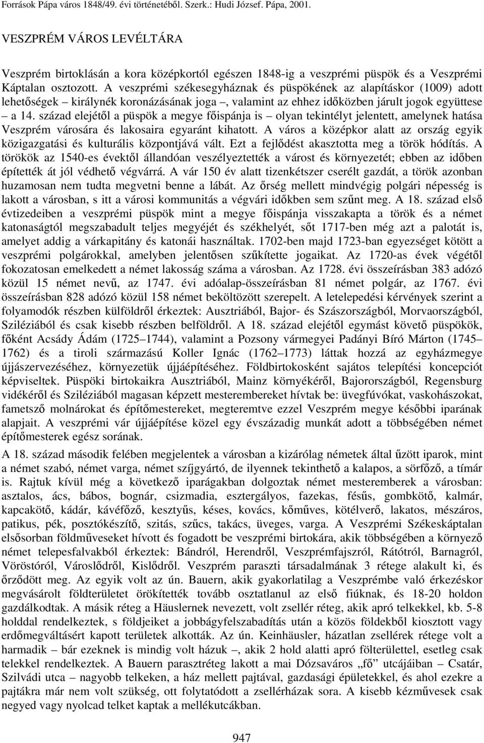 A veszprémi székesegyháznak és püspökének az alapításkor (1009) adott lehetőségek királynék koronázásának joga, valamint az ehhez időközben járult jogok együttese a 14.