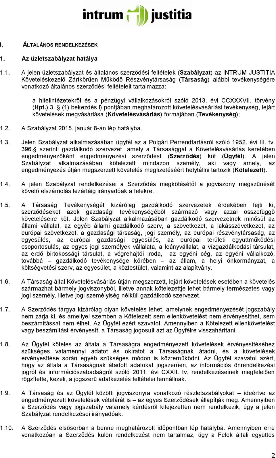 1. A jelen üzletszabályzat és általános szerződési feltételek (Szabályzat) az INTRUM JUSTITIA Követeléskezelő Zártkörűen Működő Részvénytársaság (Társaság) alábbi tevékenységére vonatkozó általános