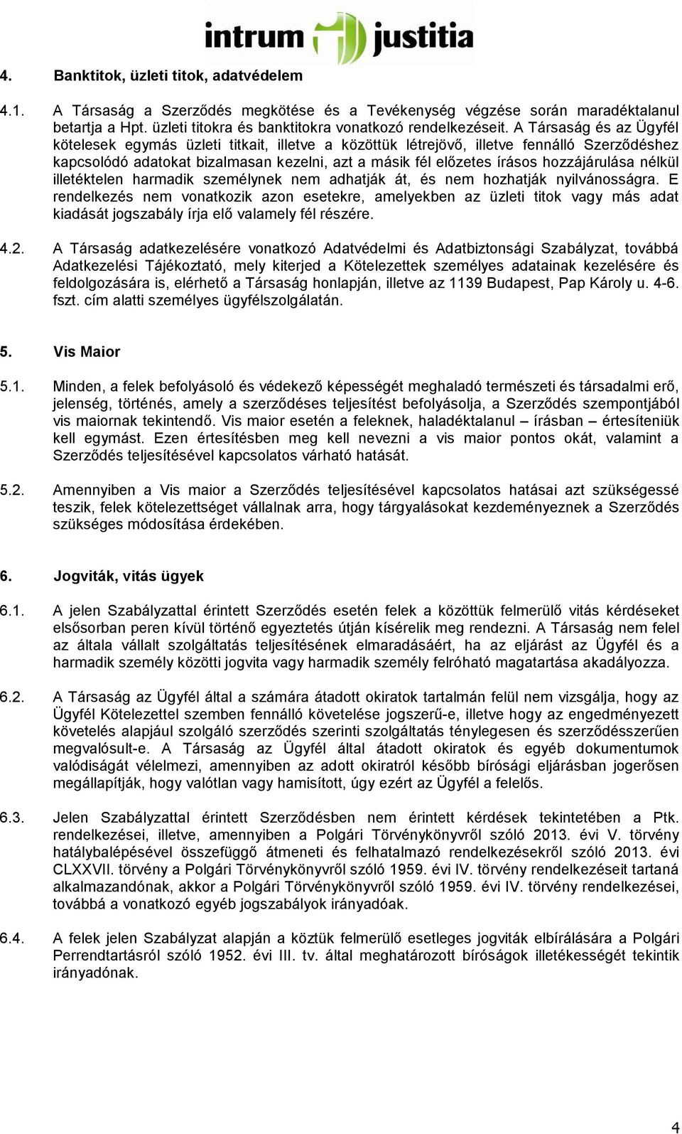 hozzájárulása nélkül illetéktelen harmadik személynek nem adhatják át, és nem hozhatják nyilvánosságra.