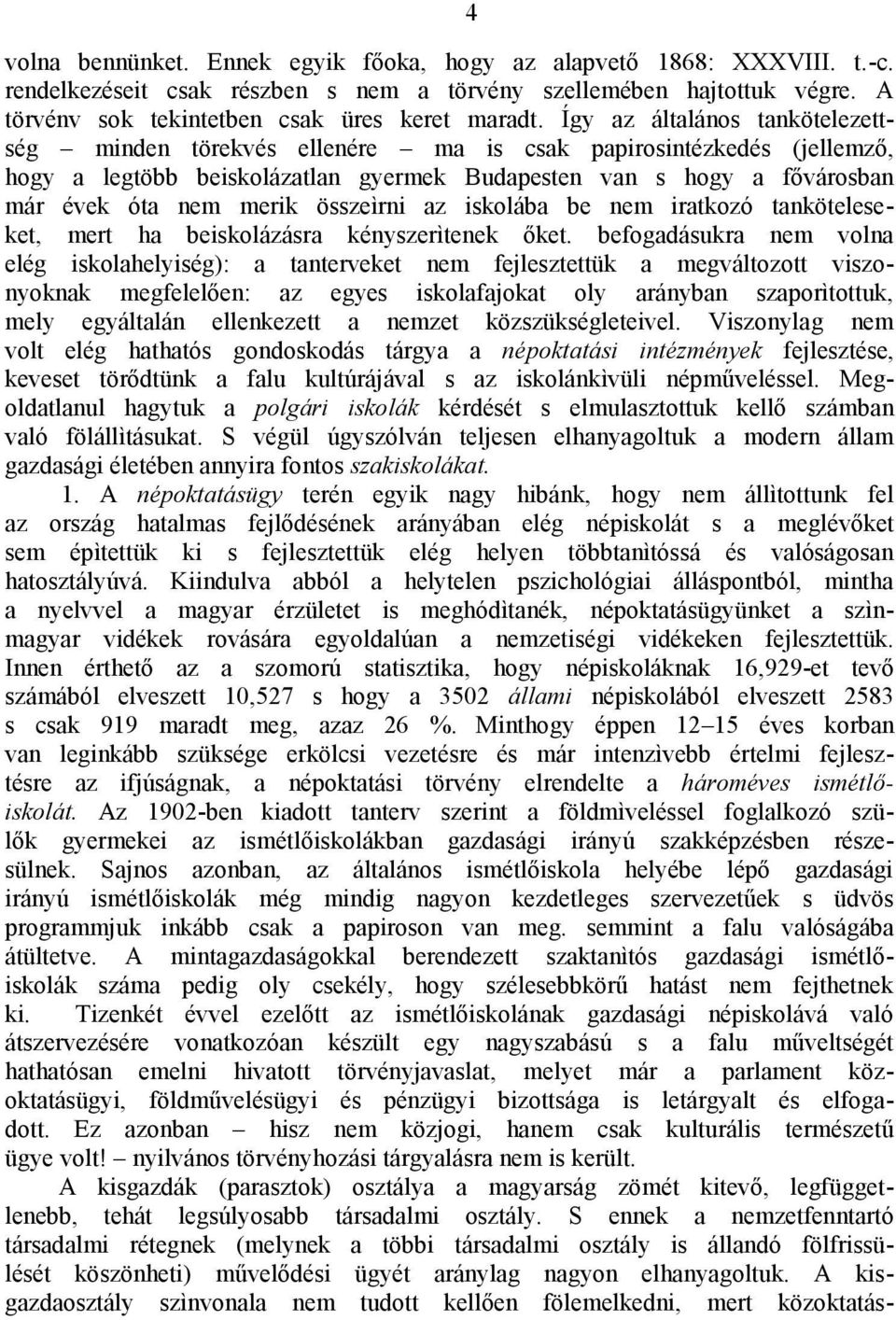 összeìrni az iskolába be nem iratkozó tanköteleseket, mert ha beiskolázásra kényszerìtenek őket.