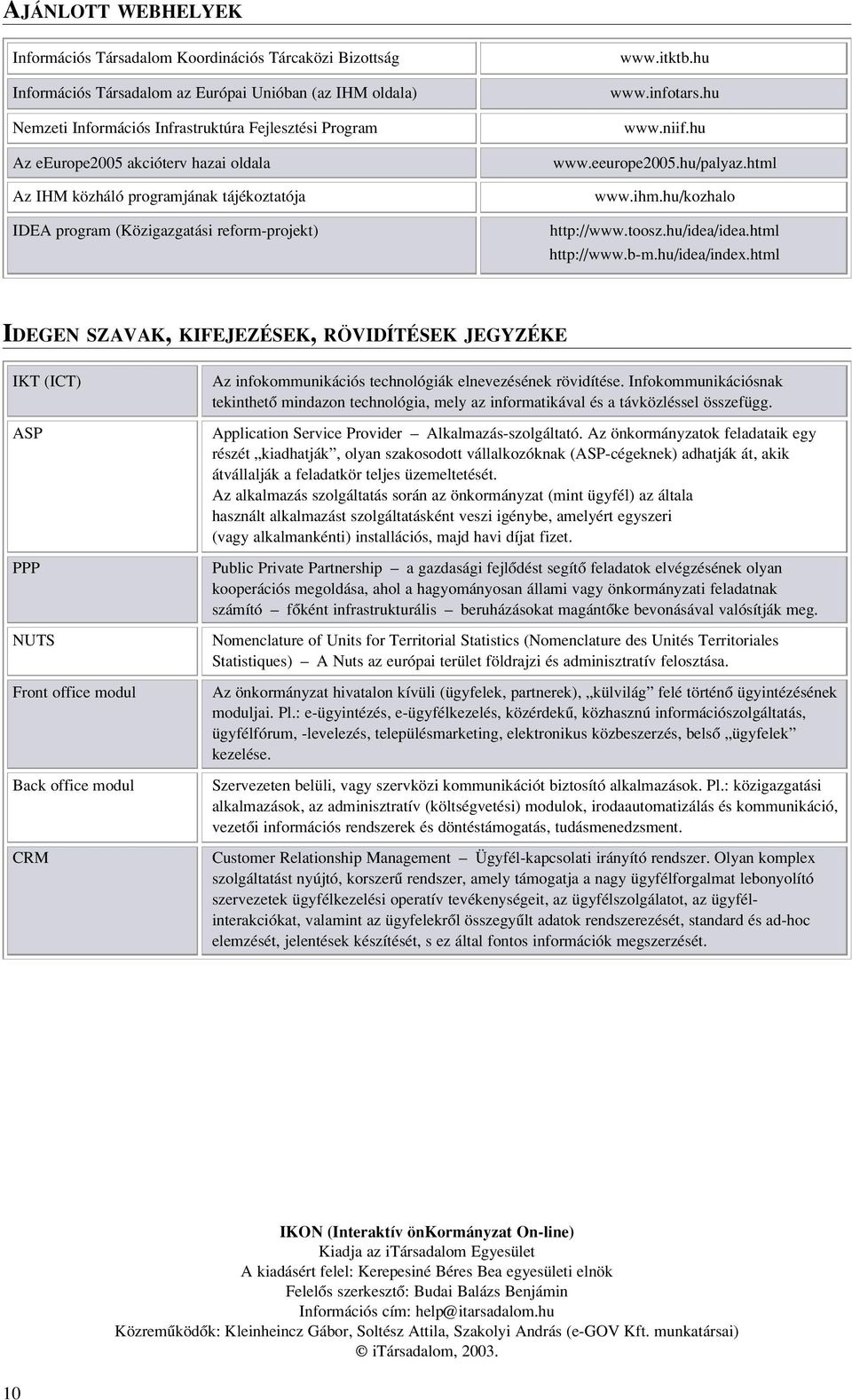 ihm.hu/kozhalo http://www.toosz.hu/idea/idea.html http://www.b-m.hu/idea/index.