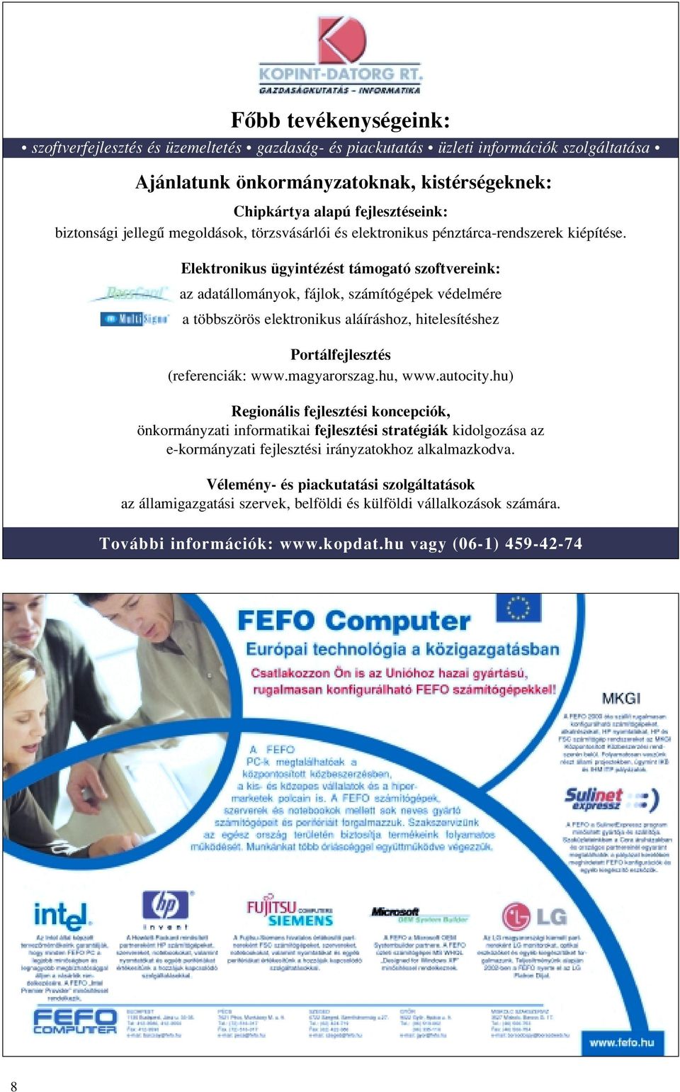 Elektronikus ügyintézést támogató szoftvereink: az adatállományok, fájlok, számítógépek védelmére a többszörös elektronikus aláíráshoz, hitelesítéshez Portálfejlesztés (referenciák: www.magyarorszag.
