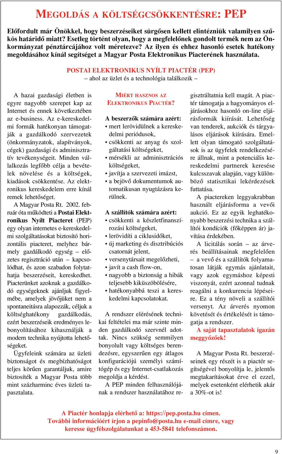 Az ilyen és ehhez hasonló esetek hatékony megoldásához kínál segítséget a Magyar Posta Elektronikus Piacterének használata.