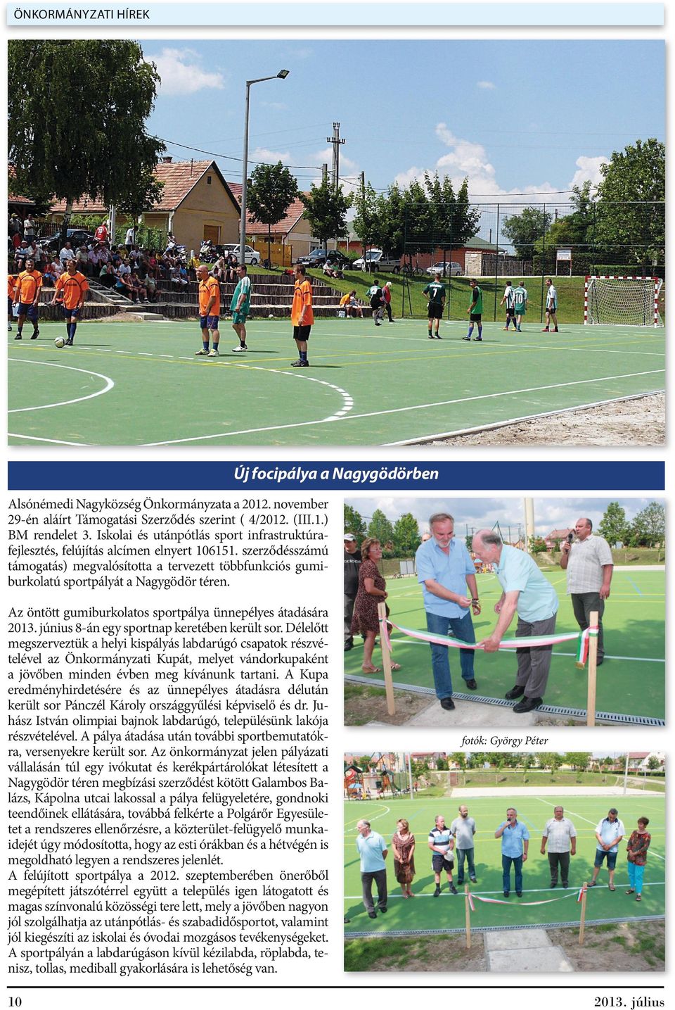 Az öntött gumiburkolatos sportpálya ünnepélyes átadására 2013. június 8-án egy sportnap keretében került sor.