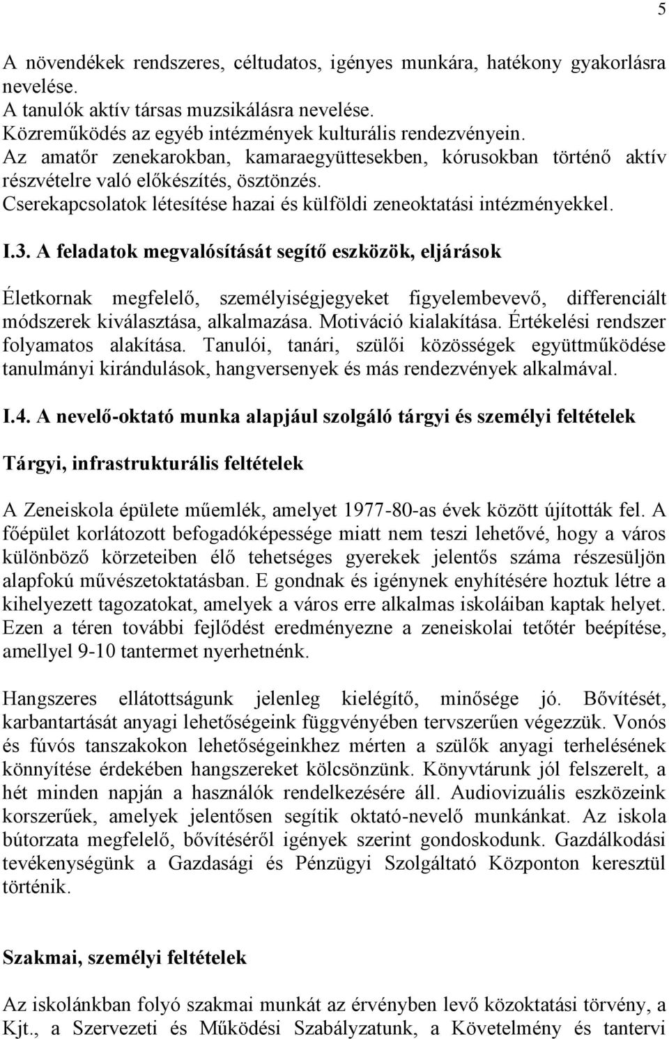 A feladatok megvalósítását segítő eszközök, eljárások Életkornak megfelelő, személyiségjegyeket figyelembevevő, differenciált módszerek kiválasztása, alkalmazása. Motiváció kialakítása.