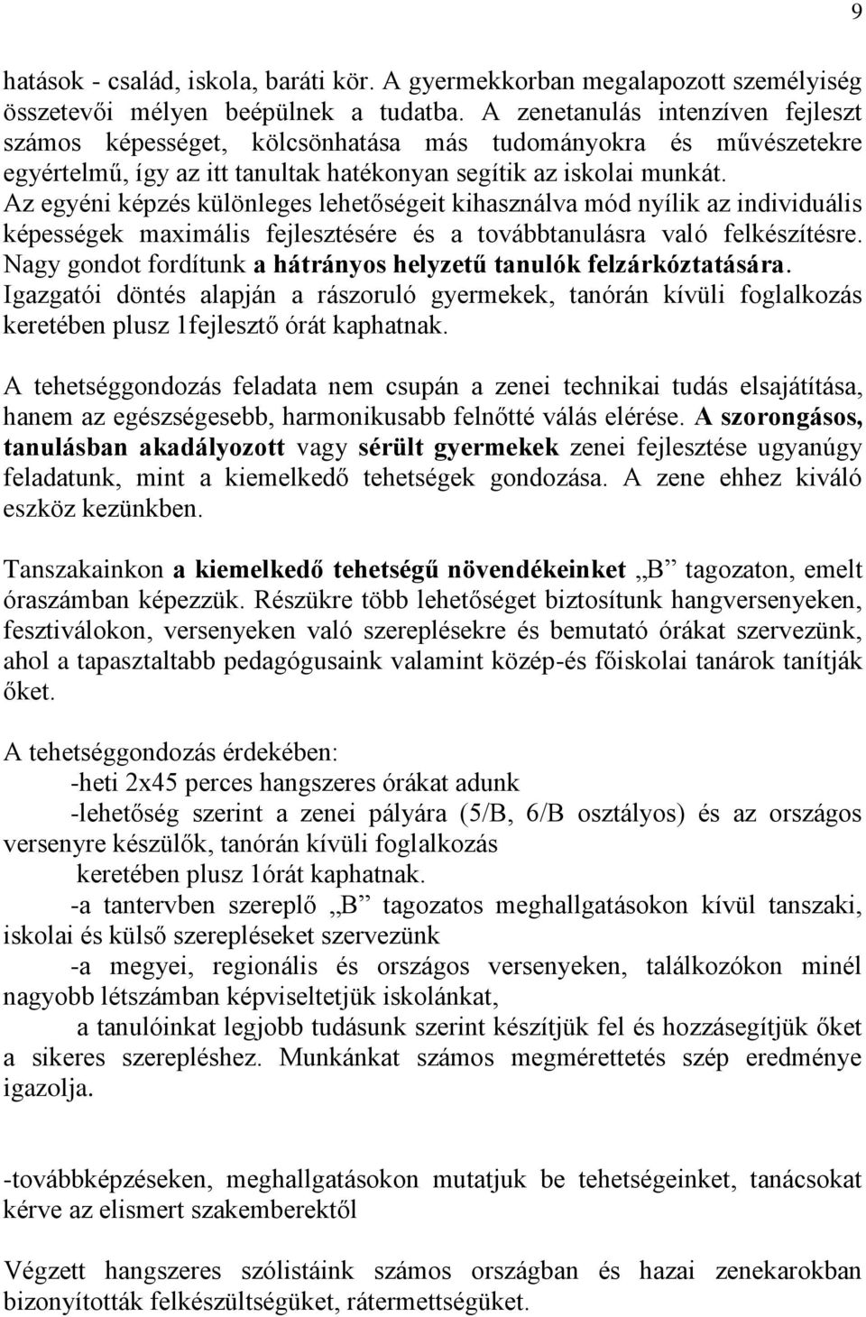 Az egyéni képzés különleges lehetőségeit kihasználva mód nyílik az individuális képességek maximális fejlesztésére és a továbbtanulásra való felkészítésre.