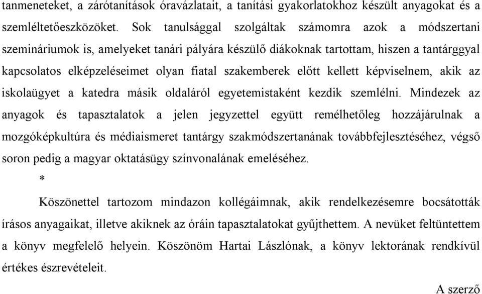 szakemberek előtt kellett képviselnem, akik az iskolaügyet a katedra másik oldaláról egyetemistaként kezdik szemlélni.