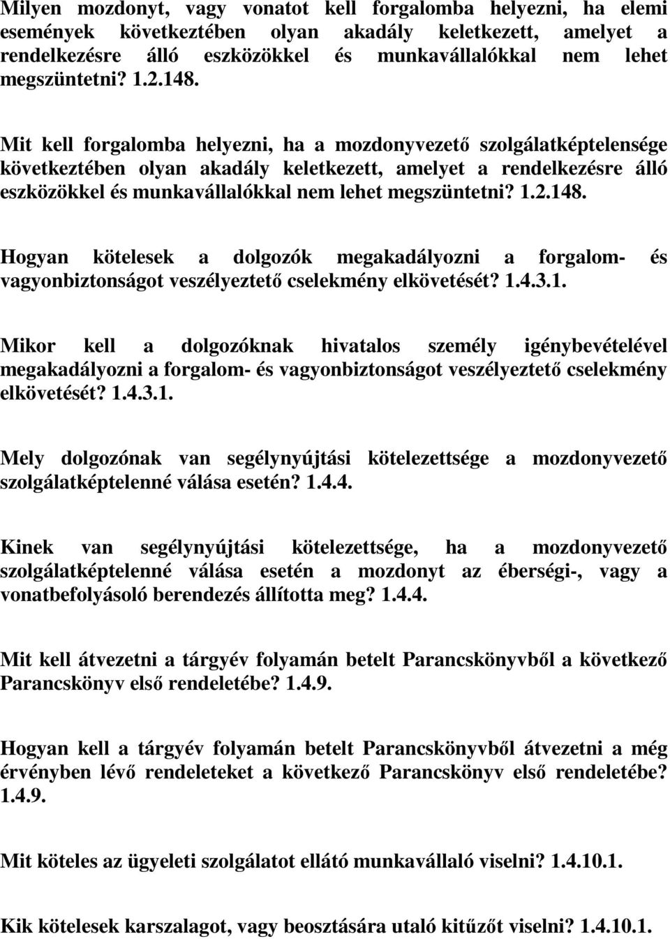 Mit kell forgalomba helyezni, ha a mozdonyvezető szolgálatképtelensége következtében olyan akadály keletkezett, amelyet a rendelkezésre álló eszközökkel és munkavállalókkal nem lehet megszüntetni?