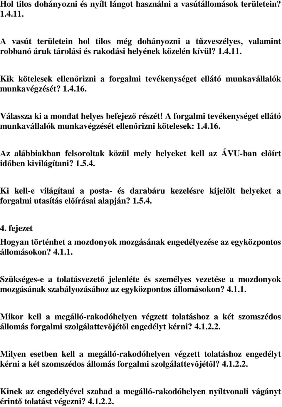 Kik kötelesek ellenőrizni a forgalmi tevékenységet ellátó munkavállalók munkavégzését? 1.4.16. Válassza ki a mondat helyes befejező részét!