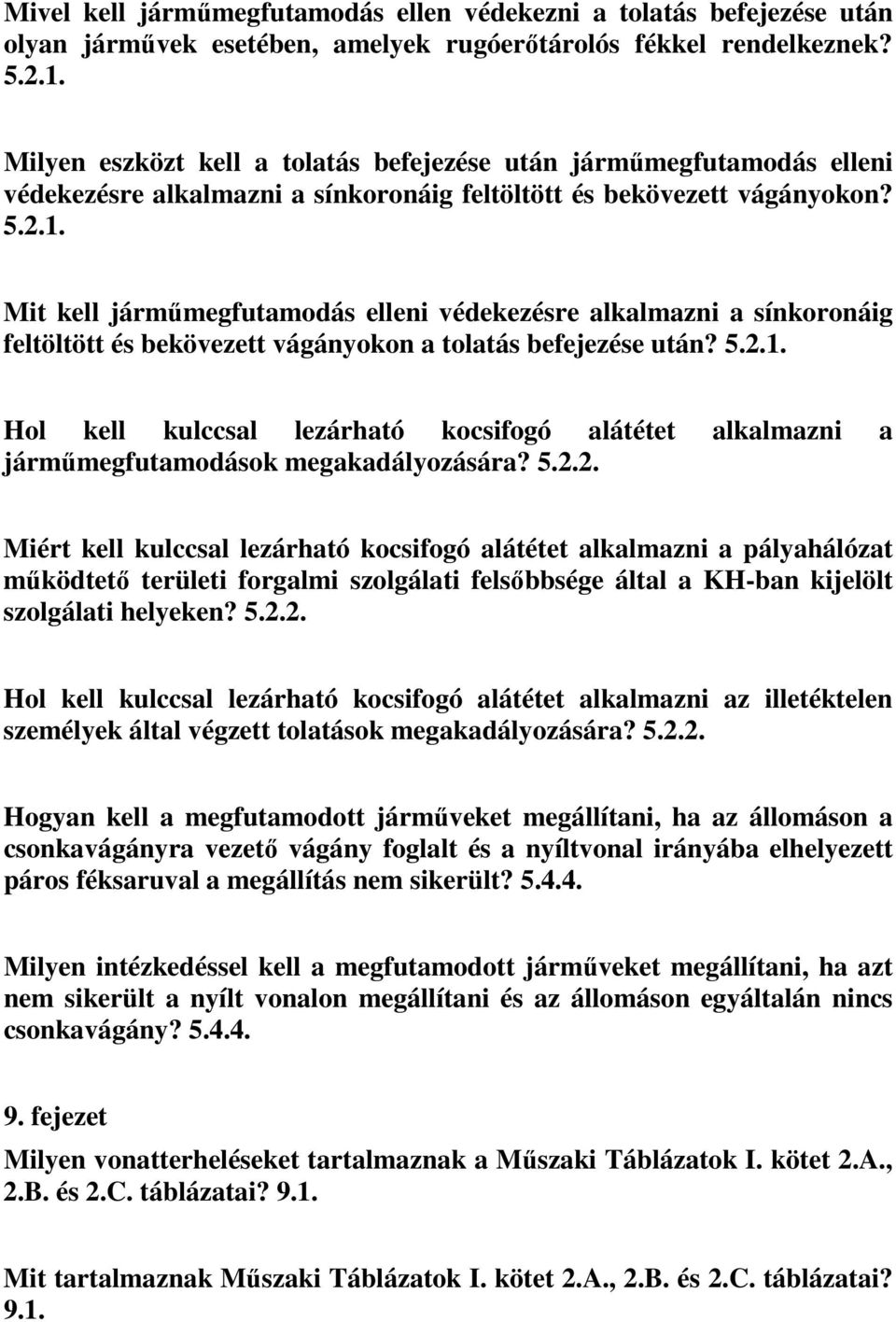 Mit kell járműmegfutamodás elleni védekezésre alkalmazni a sínkoronáig feltöltött és bekövezett vágányokon a tolatás befejezése után? 5.2.1.