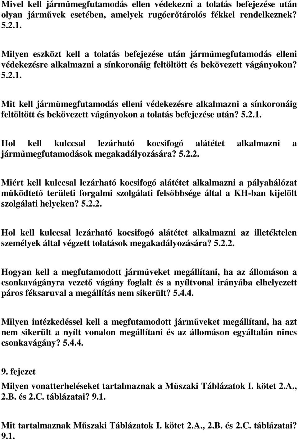 Mit kell járműmegfutamodás elleni védekezésre alkalmazni a sínkoronáig feltöltött és bekövezett vágányokon a tolatás befejezése után? 5.2.1.