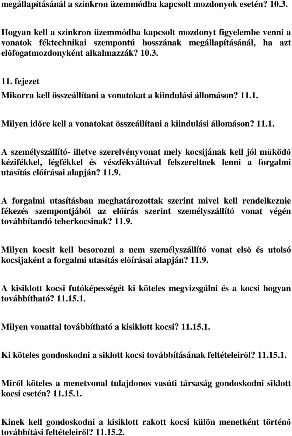 fejezet Mikorra kell összeállítani a vonatokat a kiindulási állomáson? 11