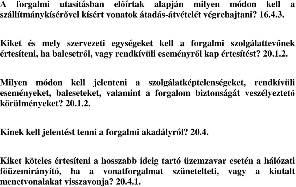 .1.2. Milyen módon kell jelenteni a szolgálatképtelenségeket, rendkívüli eseményeket, baleseteket, valamint a forgalom biztonságát veszélyeztető körülményeket? 20.1.2. Kinek kell jelentést tenni a forgalmi akadályról?