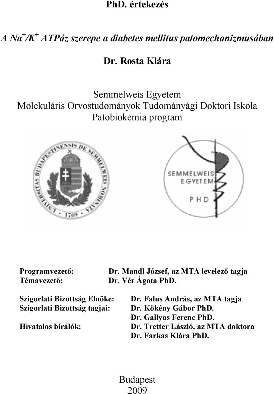 Témavezető: Dr. Mandl József, az MTA levelező tagja Dr. Vér Ágota PhD.