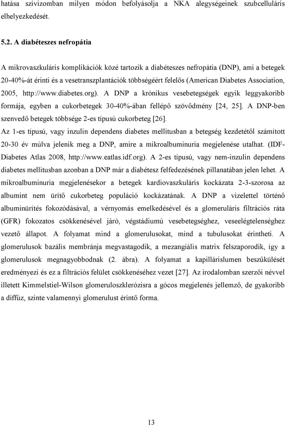 Association, 2005, http://www.diabetes.org). A DNP a krónikus vesebetegségek egyik leggyakoribb formája, egyben a cukorbetegek 30-40%-ában fellépő szövődmény [24, 25].