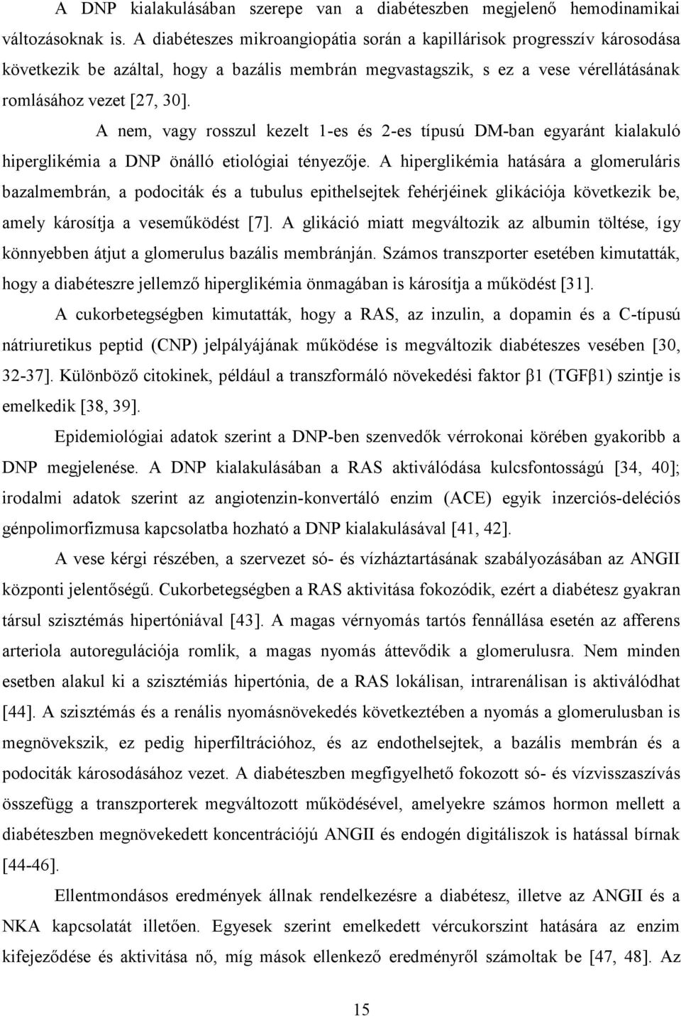 A nem, vagy rosszul kezelt 1-es és 2-es típusú DM-ban egyaránt kialakuló hiperglikémia a DNP önálló etiológiai tényezője.
