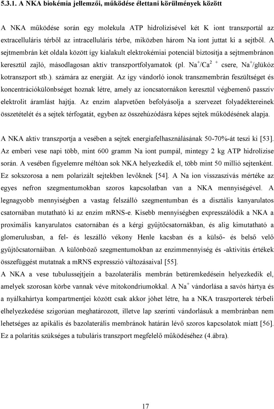 miközben három Na iont juttat ki a sejtből.