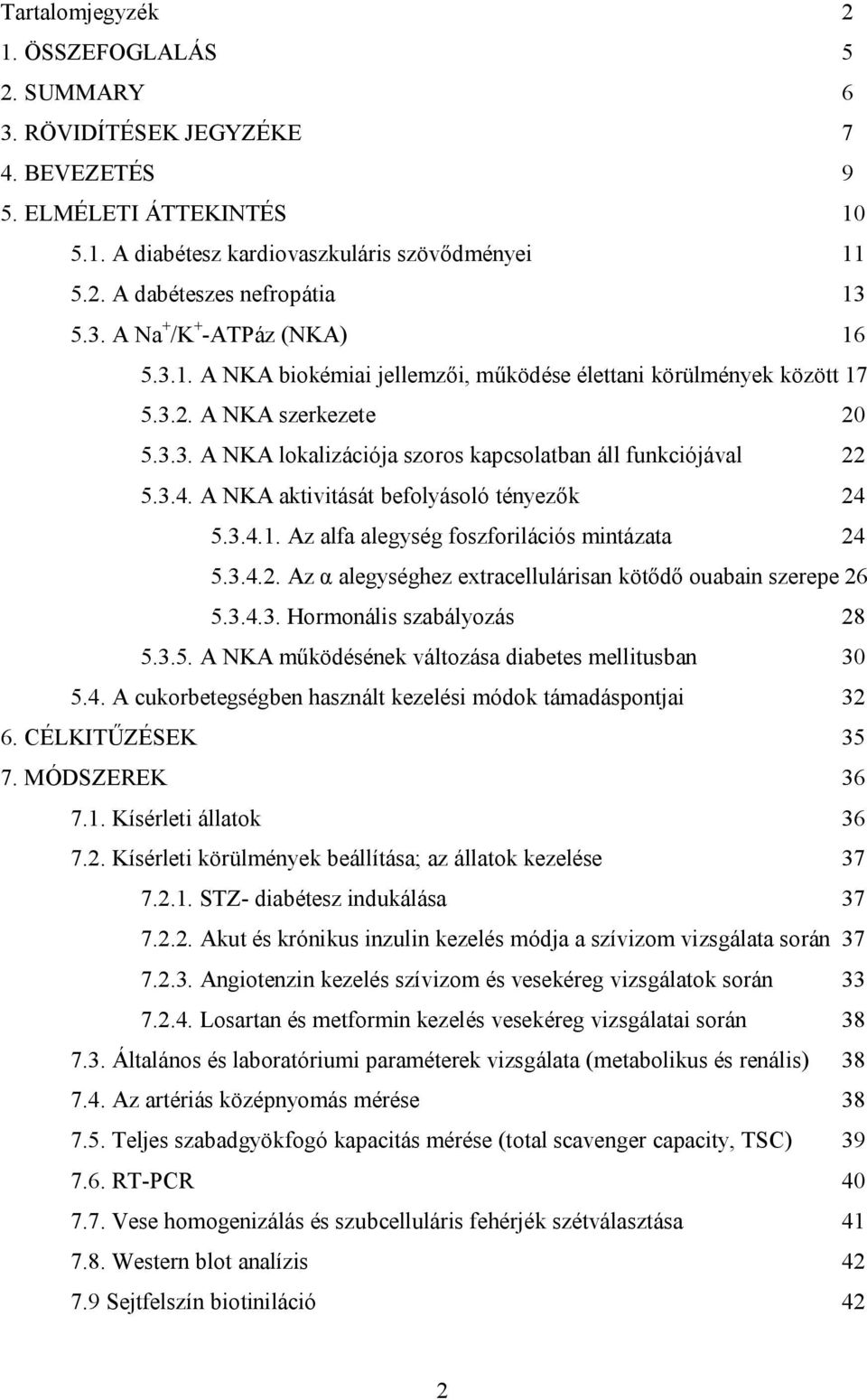 3.4. A NKA aktivitását befolyásoló tényezők 24 5.3.4.1. Az alfa alegység foszforilációs mintázata 24 5.3.4.2. Az α alegységhez extracellulárisan kötődő ouabain szerepe 26 5.3.4.3. Hormonális szabályozás 28 5.