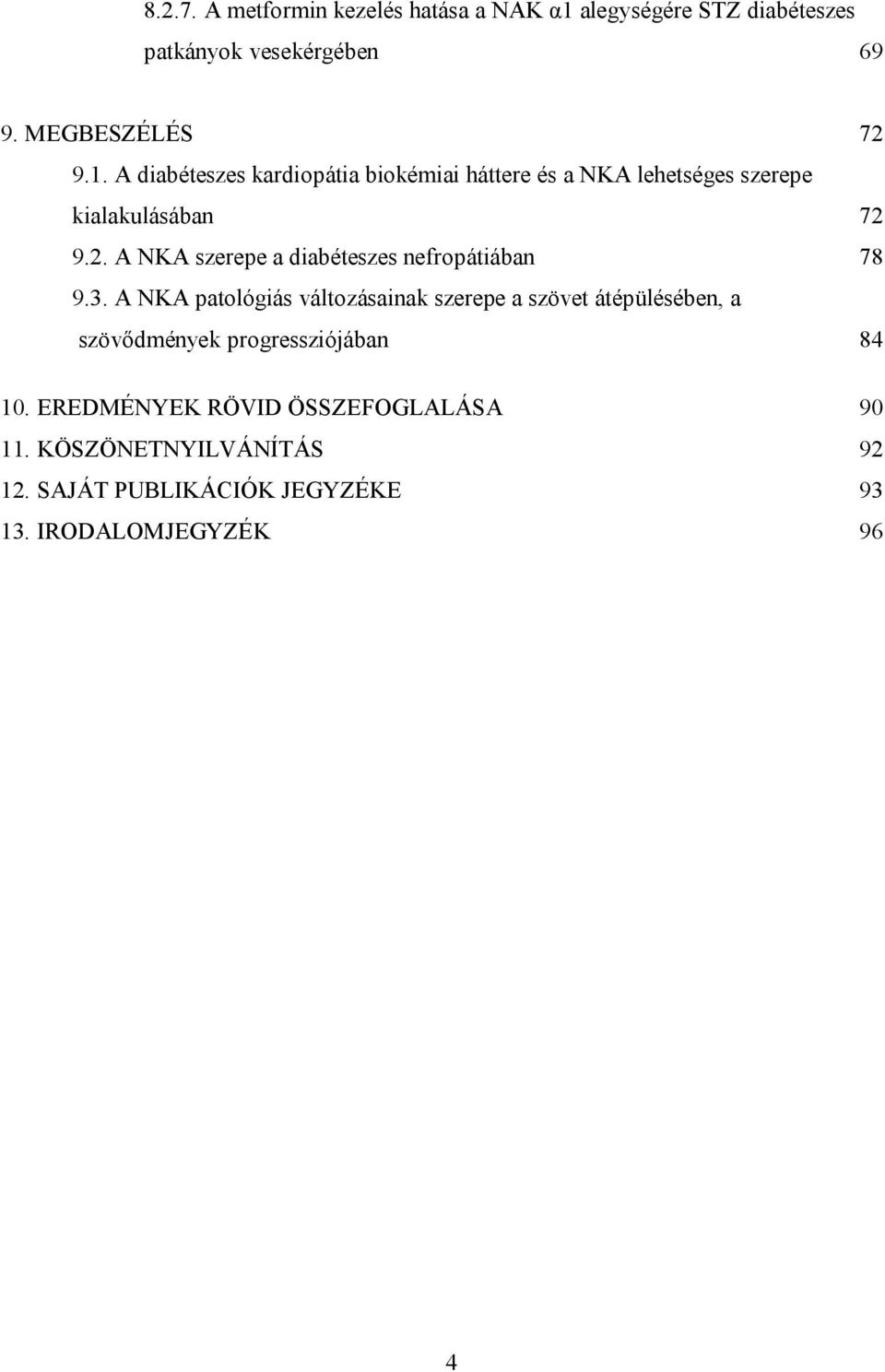 A diabéteszes kardiopátia biokémiai háttere és a NKA lehetséges szerepe kialakulásában 72 