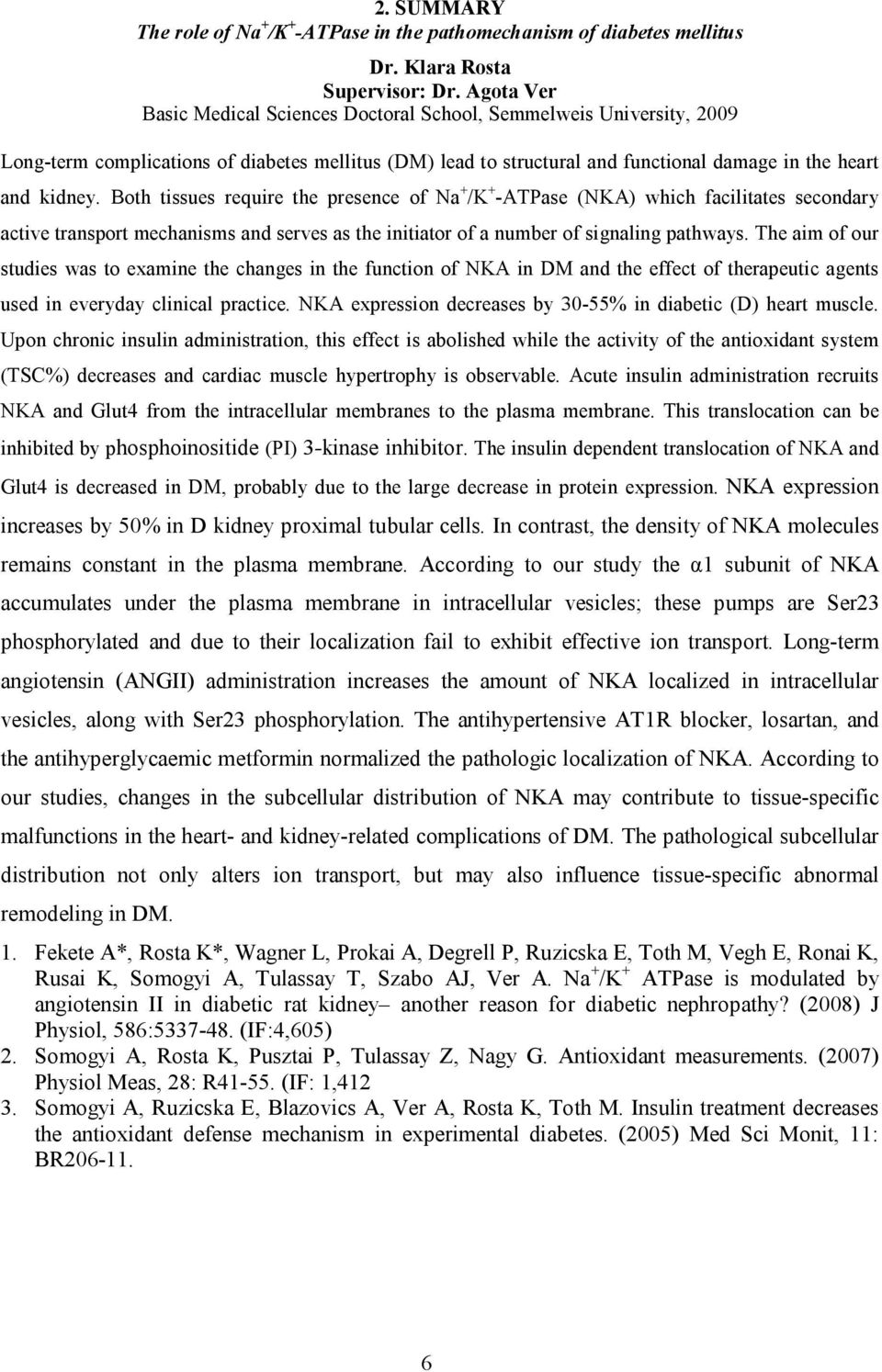 Both tissues require the presence of Na + /K + -ATPase (NKA) which facilitates secondary active transport mechanisms and serves as the initiator of a number of signaling pathways.