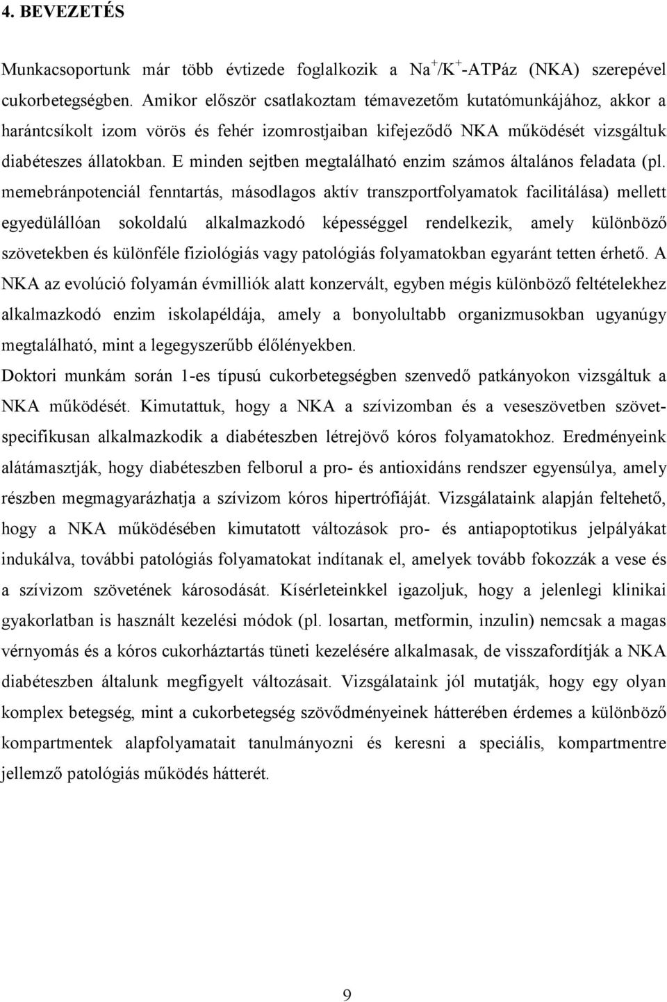 E minden sejtben megtalálható enzim számos általános feladata (pl.
