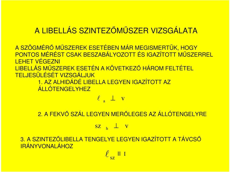 TELJESÜLÉSÉT VIZSGÁLJUK 1. AZ ALHIDÁDÉ LIBELLA LEGYEN IGAZÍTOTT AZ ÁLLÓTENGELYHEZ l a v 2.