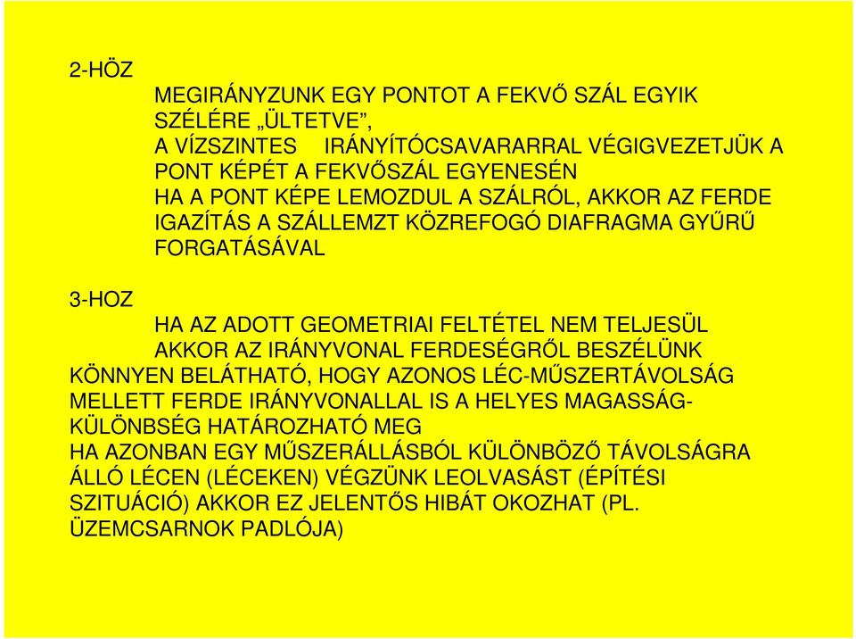 IRÁNYVONAL FERDESÉGRİL BESZÉLÜNK KÖNNYEN BELÁTHATÓ, HOGY AZONOS LÉC-MŐSZERTÁVOLSÁG MELLETT FERDE IRÁNYVONALLAL IS A HELYES MAGASSÁG- KÜLÖNBSÉG HATÁROZHATÓ MEG HA