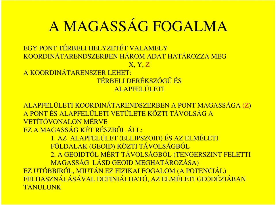 EZ A MAGASSÁG KÉT RÉSZBİL ÁLL: 1. AZ ALAPFELÜLET (ELLIPSZOID) ÉS AZ ELMÉLETI FÖLDALAK (GEOID) KÖZTI TÁVOLSÁGBÓL 2.