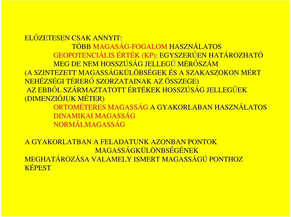 SZÁRMAZTATOTT ÉRTÉKEK HOSSZÚSÁG JELLEGŐEK (DIMENZIÓJUK MÉTER) ORTOMÉTERES MAGASSÁG A GYAKORLABAN HASZNÁLATOS DINAMIKAI MAGASSÁG