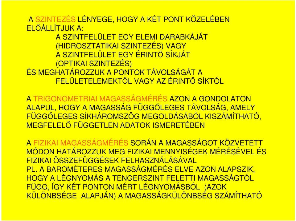 MEGOLDÁSÁBÓL KISZÁMÍTHATÓ, MEGFELELİ FÜGGETLEN ADATOK ISMERETÉBEN A FIZIKAI MAGASSÁGMÉRÉS SORÁN A MAGASSÁGOT KÖZVETETT MÓDON HATÁROZZUK MEG FIZIKAI MENNYISÉGEK MÉRÉSÉVEL ÉS FIZIKAI ÖSSZEFÜGGÉSEK
