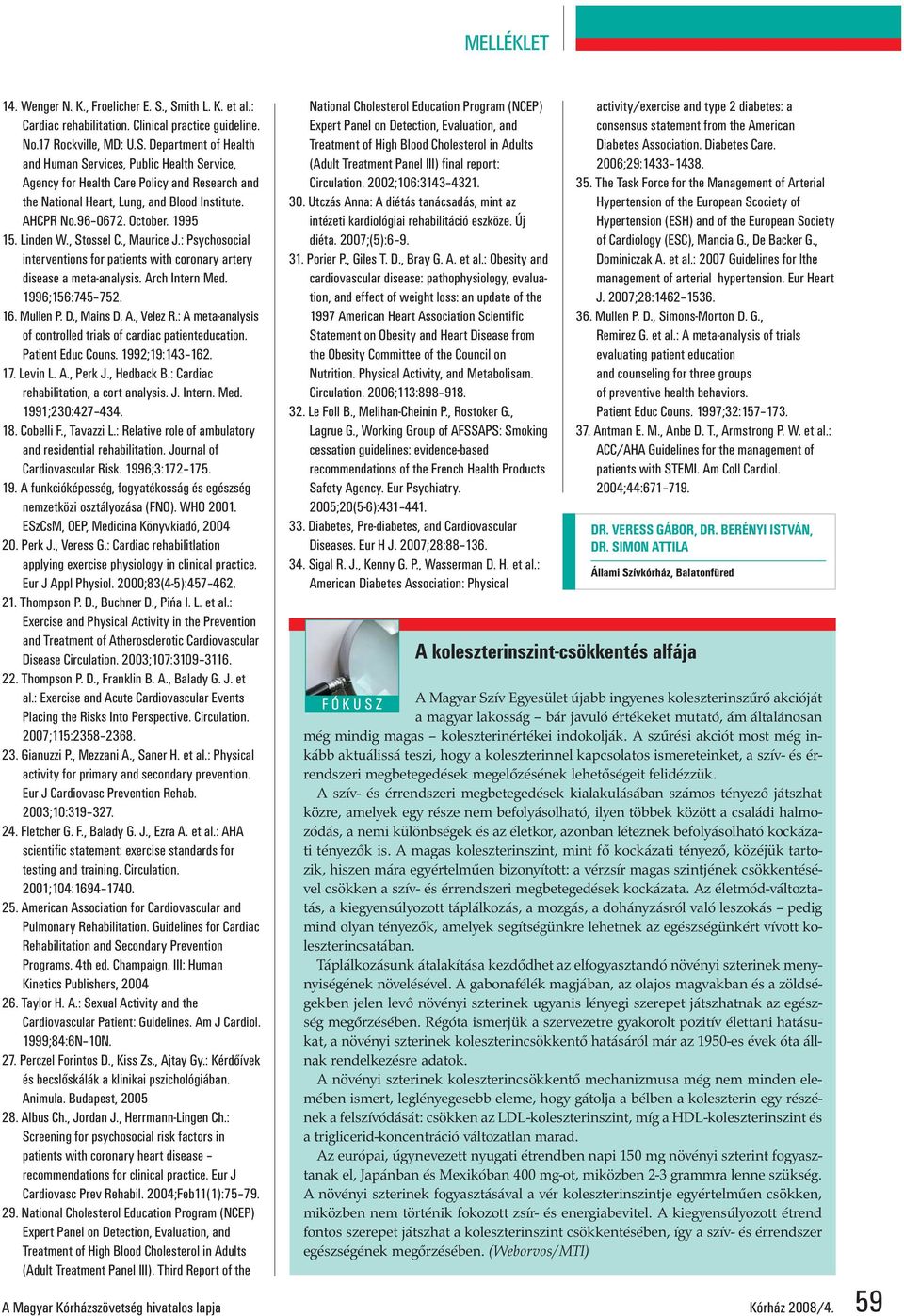 Mullen P. D., Mains D. A., Velez R.: A meta-analysis of controlled trials of cardiac patienteducation. Patient Educ Couns. 1992;19:143 162. 17. Levin L. A., Perk J., Hedback B.