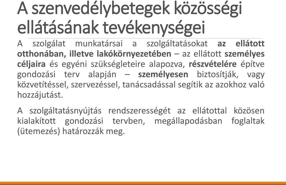 alapján személyesen biztosítják, vagy közvetítéssel, szervezéssel, tanácsadással segítik az azokhoz való hozzájutást.