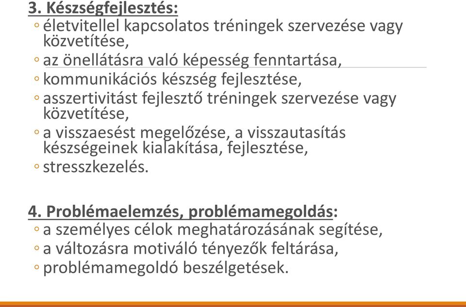 visszaesést megelőzése, a visszautasítás készségeinek kialakítása, fejlesztése, stresszkezelés. 4.