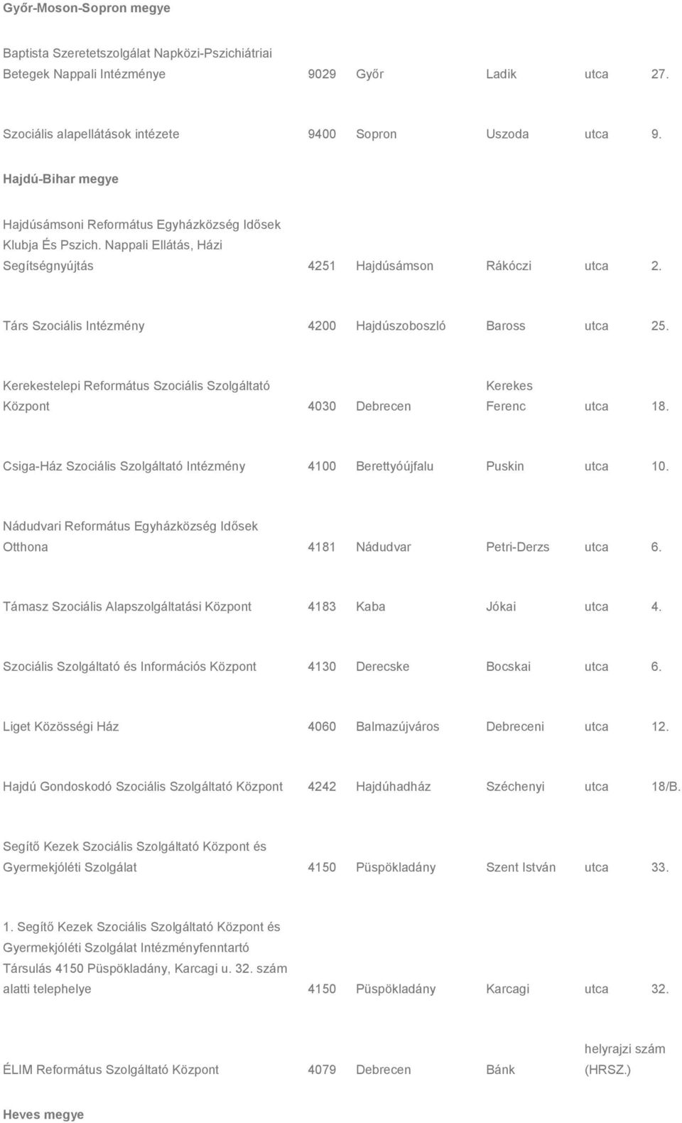Társ Szociális Intézmény 4200 Hajdúszoboszló Baross utca 25. Kerekestelepi Református Szociális Szolgáltató Központ 4030 Debrecen Kerekes Ferenc utca 18.