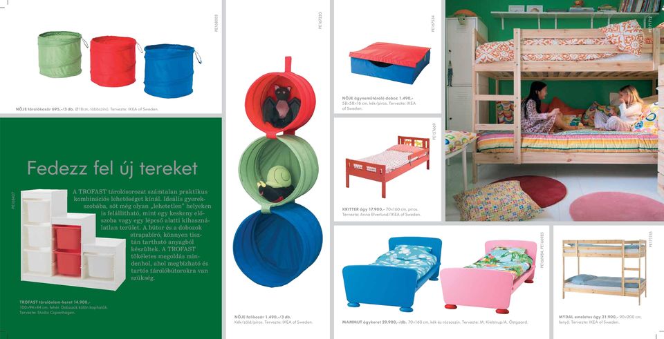 Ideális gyerekszobába, sőt még olyan lehetetlen helyeken is felállítható, mint egy keskeny előszoba vagy egy lépcső alatti kihasználatlan terület.