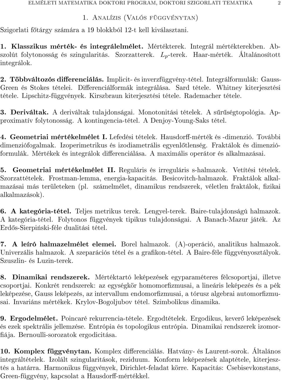Implicit- és inverzfüggvény-tétel. Integrálformulák: Gauss- Green és Stokes tételei. Dierenciálformák integrálása. Sard tétele. Whitney kiterjesztési tétele. Lipschitz-függvények.