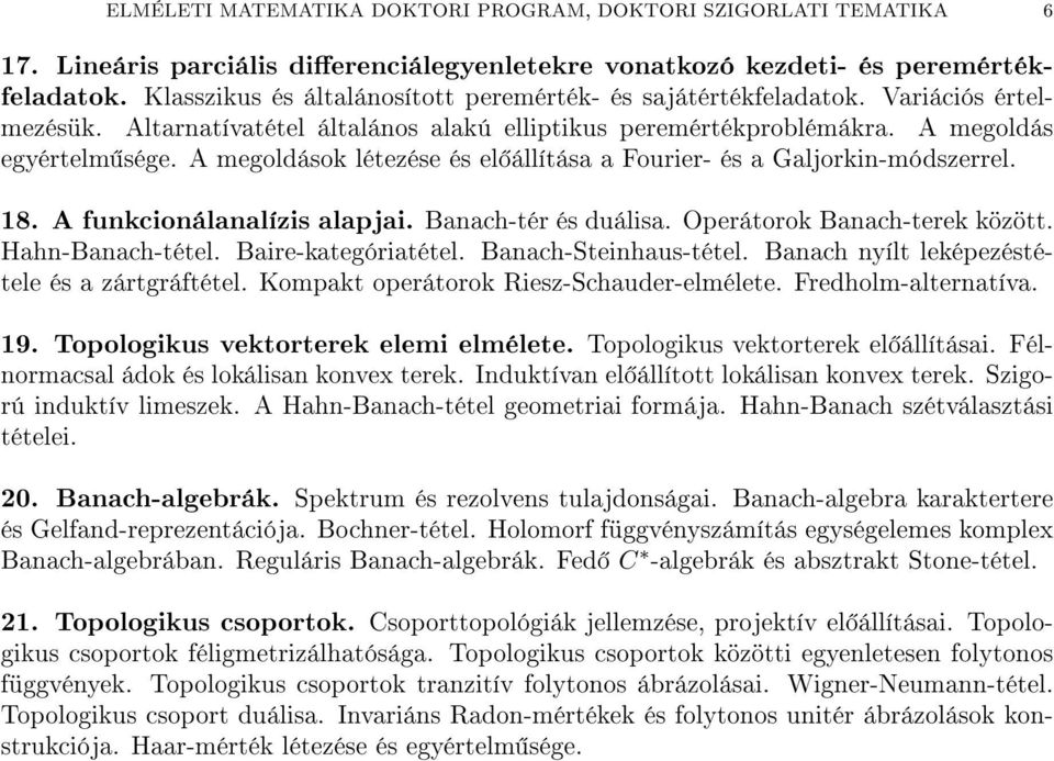 A megoldások létezése és el állítása a Fourier- és a Galjorkin-módszerrel. 18. A funkcionálanalízis alapjai. Banach-tér és duálisa. Operátorok Banach-terek között. Hahn-Banach-tétel.