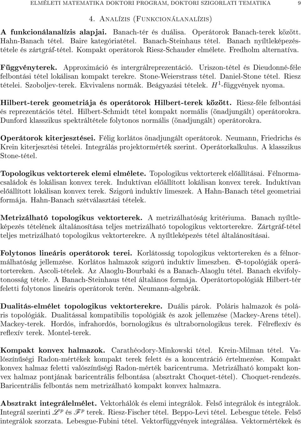 Approximáció és intergrálreprezentáció. Uriszon-tétel és Dieudonné-féle felbontási tétel lokálisan kompakt terekre. Stone-Weierstrass tétel. Daniel-Stone tétel. Riesz tételei. Szoboljev-terek.