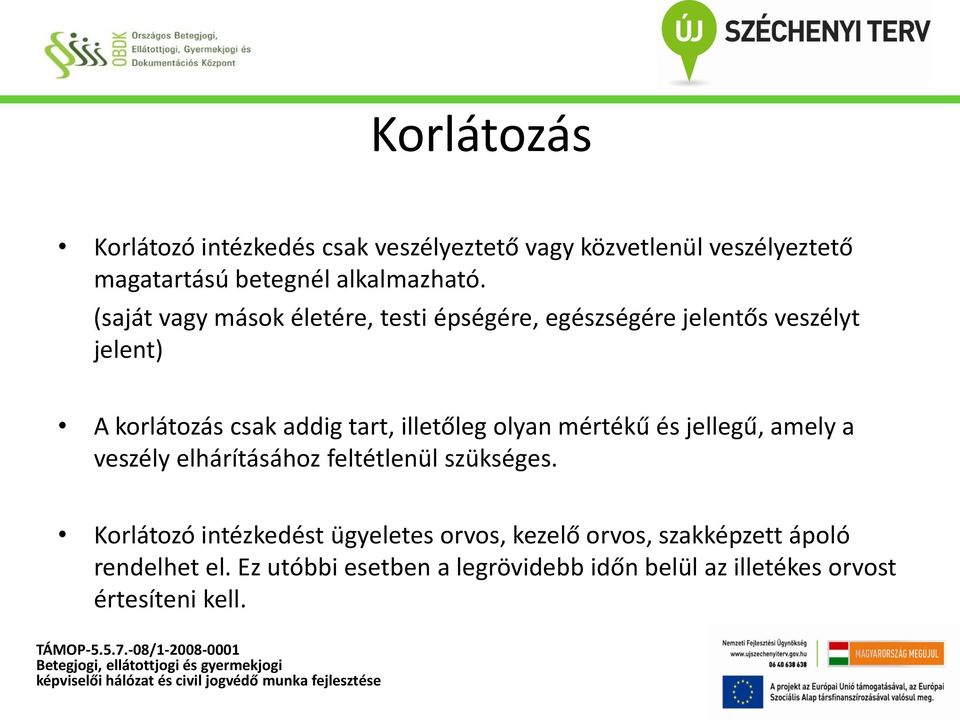 olyan mértékű és jellegű, amely a veszély elhárításához feltétlenül szükséges.