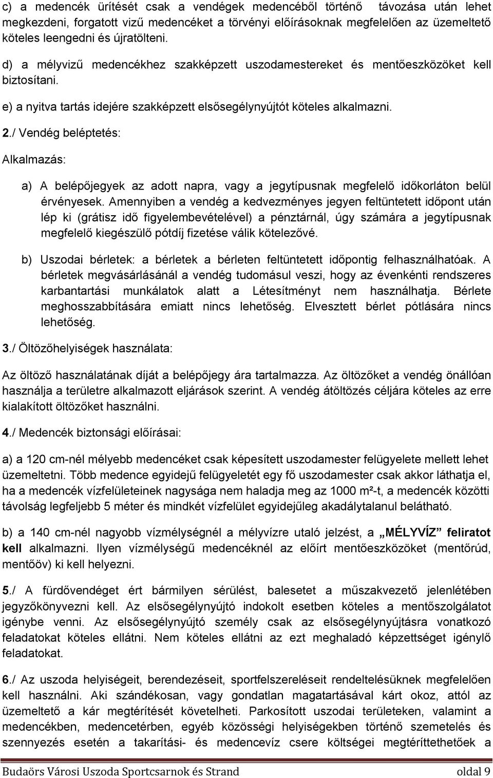 / Vendég beléptetés: Alkalmazás: a) A belépőjegyek az adott napra, vagy a jegytípusnak megfelelő időkorláton belül érvényesek.