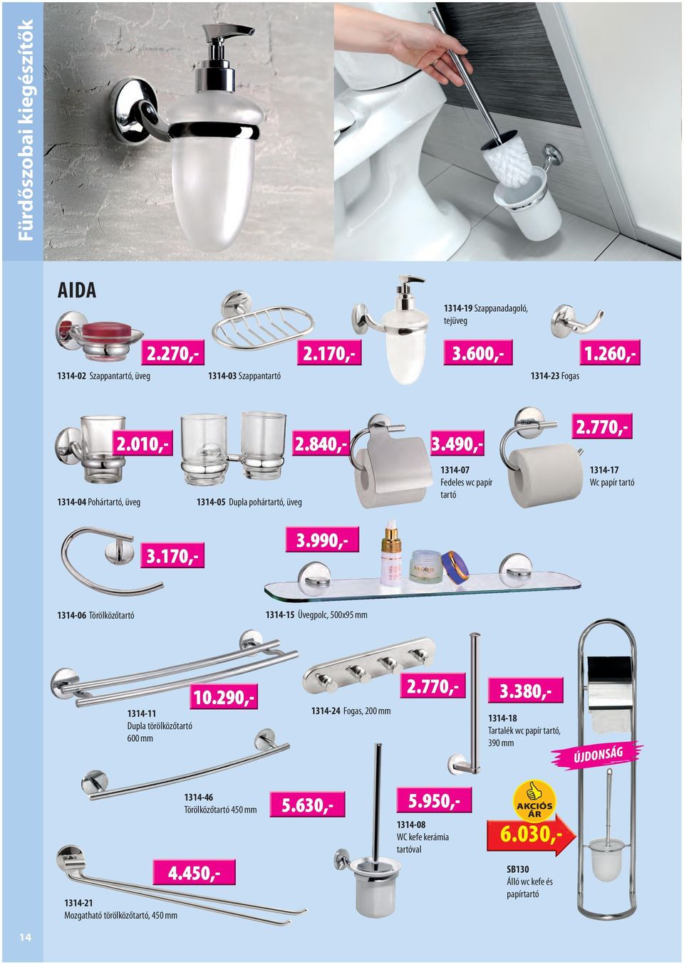 Üvegpolc, 500x95 mm 1314-11 Dupla törölközőtartó 600 mm 1314-24 Fogas, 200 mm 1314-18 Tartalék wc papír tartó, 390 mm 1314-46