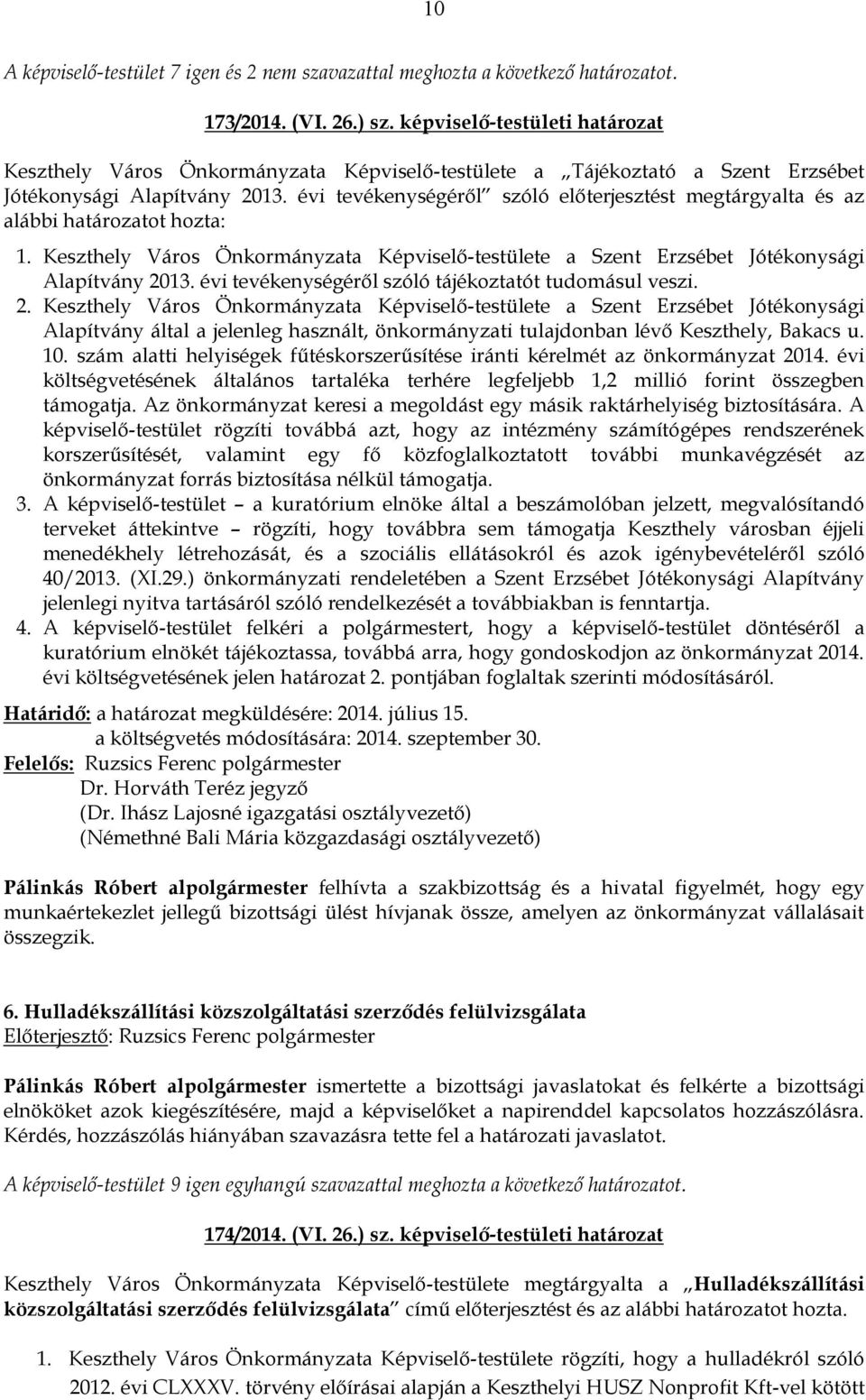 évi tevékenységéről szóló előterjesztést megtárgyalta és az alábbi határozatot hozta: 1. Keszthely Város Önkormányzata Képviselő-testülete a Szent Erzsébet Jótékonysági Alapítvány 2013.