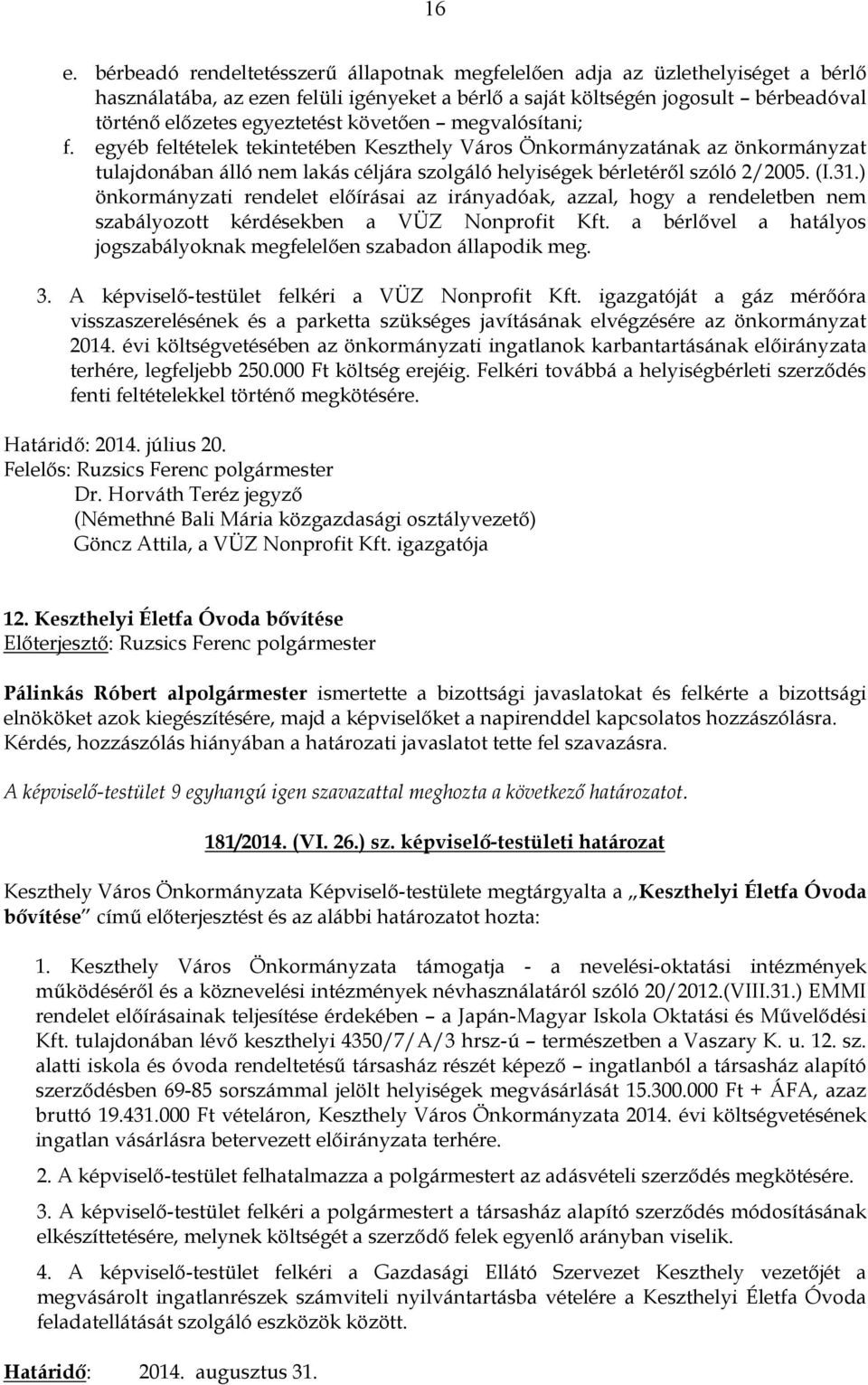 (I.31.) önkormányzati rendelet előírásai az irányadóak, azzal, hogy a rendeletben nem szabályozott kérdésekben a VÜZ Nonprofit Kft.