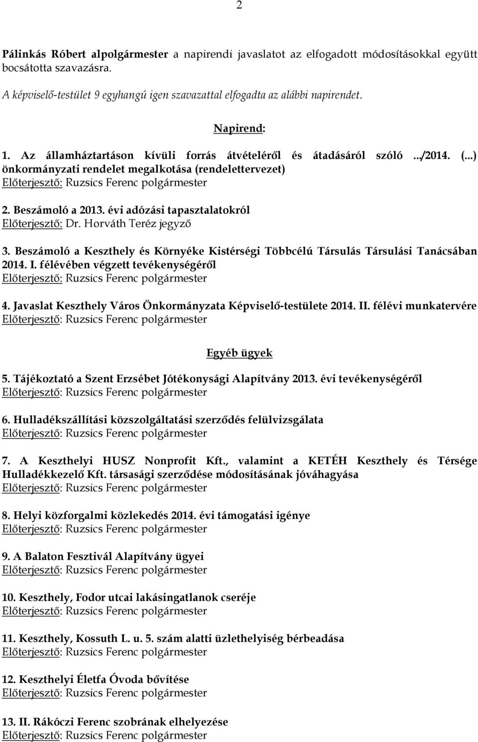 évi adózási tapasztalatokról Előterjesztő: 3. Beszámoló a Keszthely és Környéke Kistérségi Többcélú Társulás Társulási Tanácsában 2014. I. félévében végzett tevékenységéről 4.