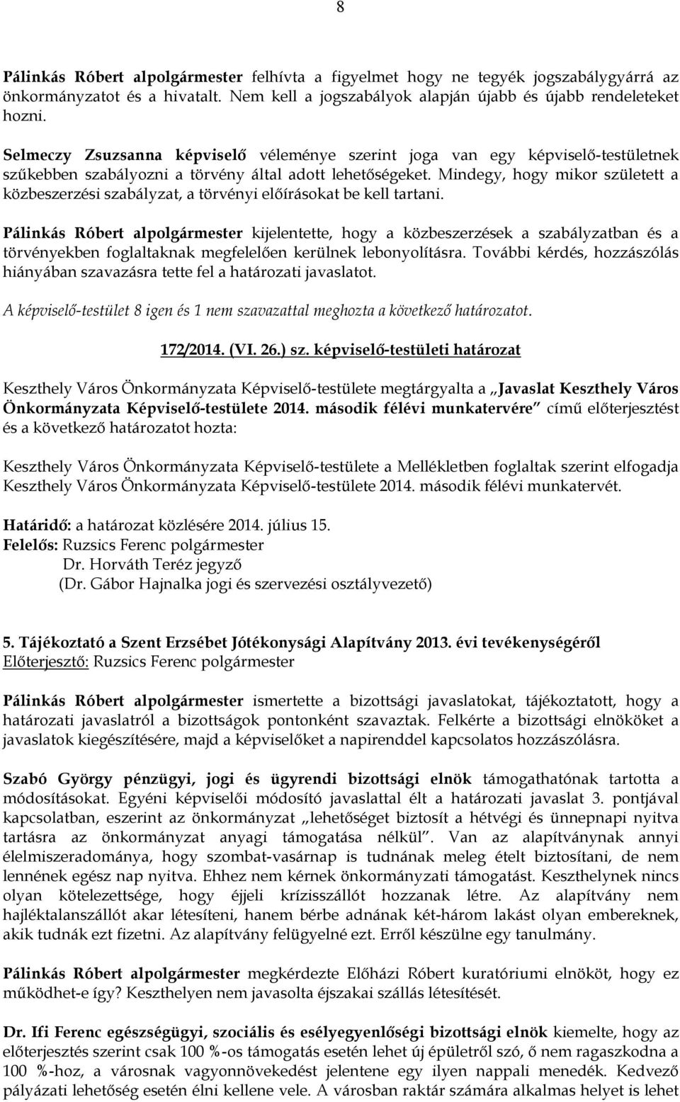 Mindegy, hogy mikor született a közbeszerzési szabályzat, a törvényi előírásokat be kell tartani.