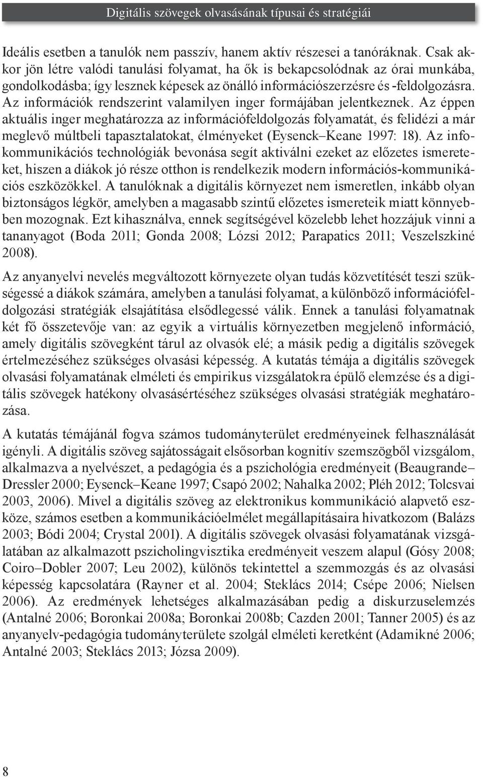 Az információk rendszerint valamilyen inger formájában jelentkeznek.